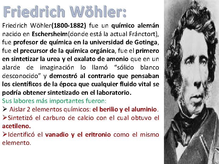 Friedrich Wöhler: Friedrich Wöhler(1800 -1882) fue un químico alemán nacido en Eschersheim(donde está la