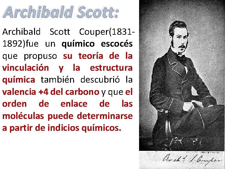 Archibald Scott: Archibald Scott Couper(18311892)fue un químico escocés que propuso su teoría de la