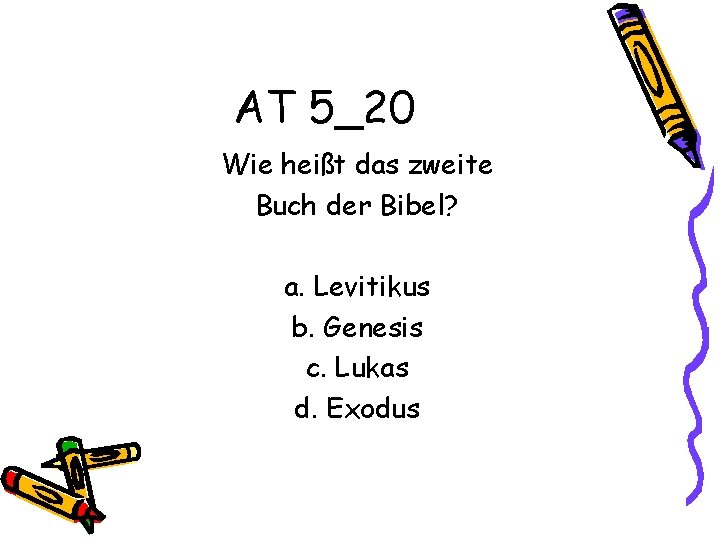 AT 5_20 Wie heißt das zweite Buch der Bibel? a. Levitikus b. Genesis c.