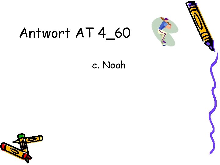 Antwort AT 4_60 c. Noah 