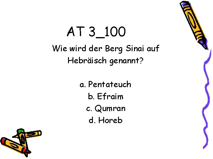 AT 3_100 Wie wird der Berg Sinai auf Hebräisch genannt? a. Pentateuch b. Efraim