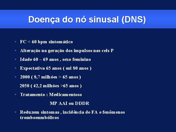 Doença do nó sinusal (DNS) • FC < 60 bpm sintomático • Alteração na