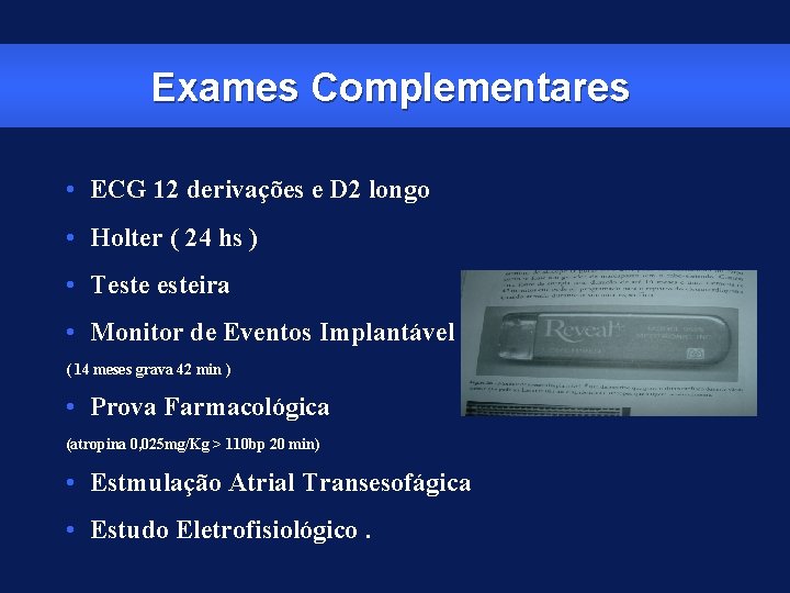 Exames Complementares • ECG 12 derivações e D 2 longo • Holter ( 24