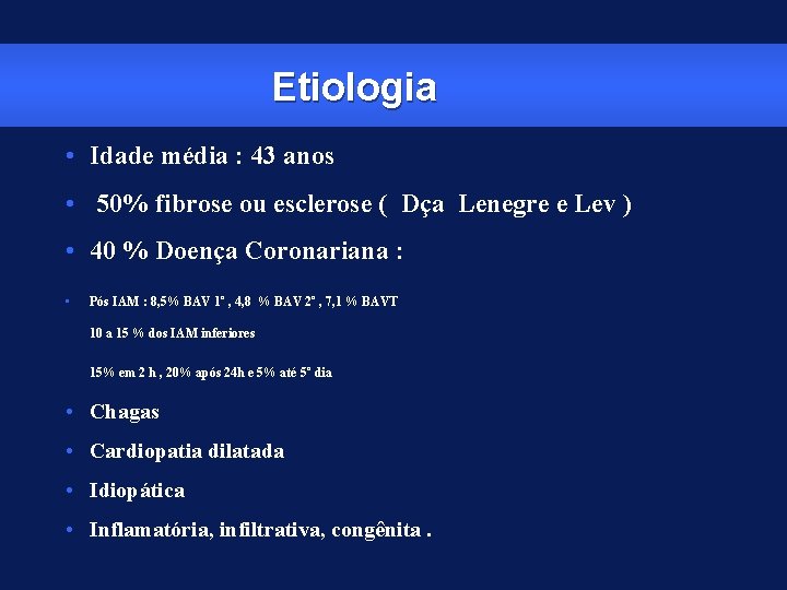 Etiologia • Idade média : 43 anos • 50% fibrose ou esclerose ( Dça