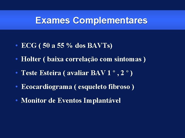 Exames Complementares • ECG ( 50 a 55 % dos BAVTs) • Holter (