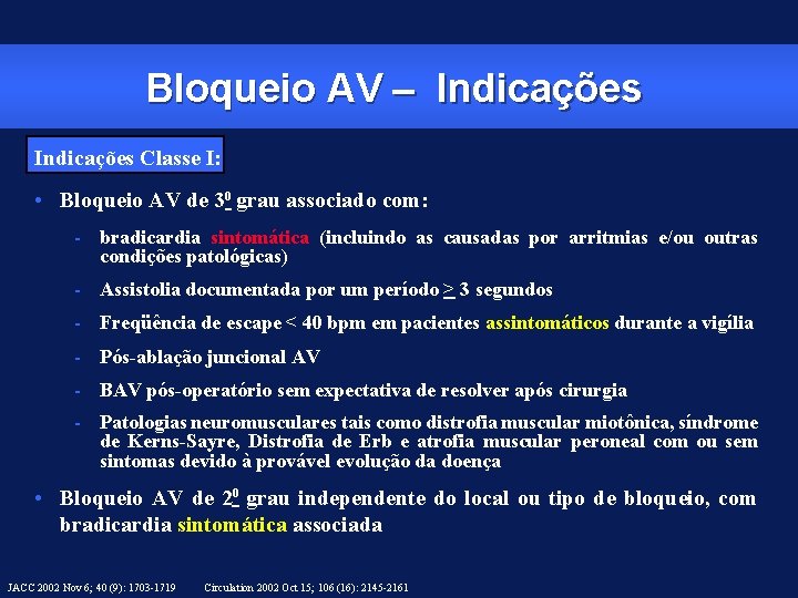 Bloqueio AV – Indicações Classe I: • Bloqueio AV de 30 grau associado com: