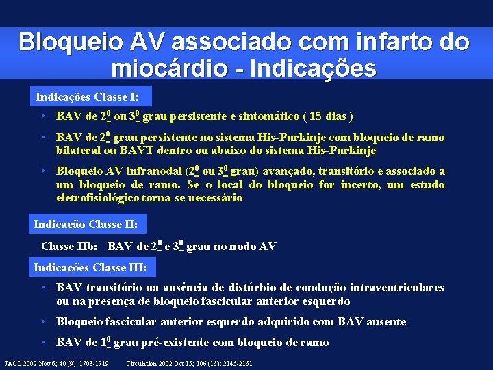 Bloqueio AV associado com infarto do miocárdio - Indicações Classe I: • BAV de