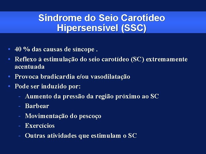 Síndrome do Seio Carotídeo Hipersensível (SSC) • 40 % das causas de síncope. •