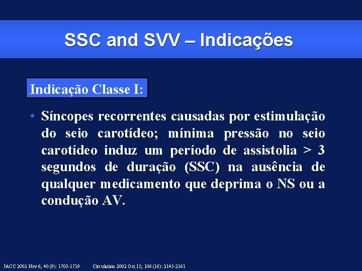 SSC and SVV – Indicações Indicação Classe I: • Síncopes recorrentes causadas por estimulação
