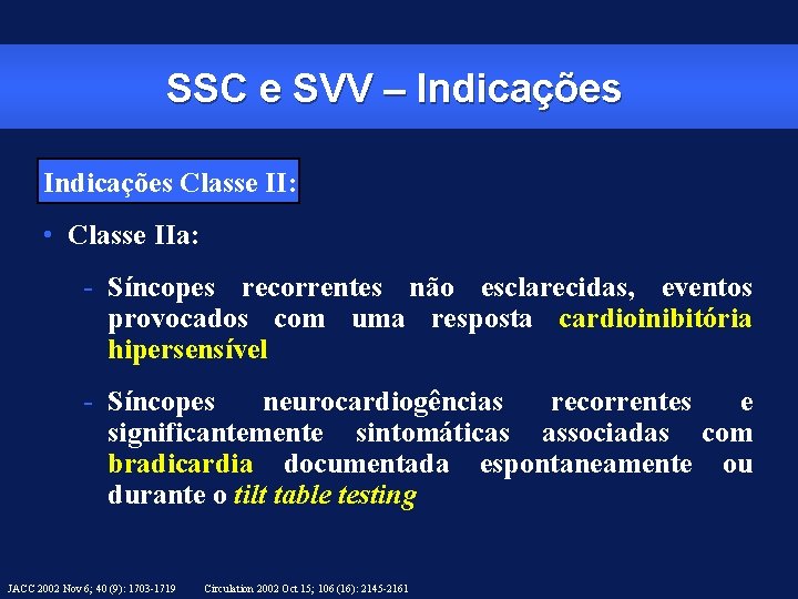 SSC e SVV – Indicações Classe II: • Classe IIa: - Síncopes recorrentes não