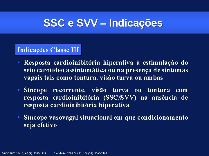 SSC e SVV – Indicações Classe III • Resposta cardioinibitória hiperativa à estimulação do