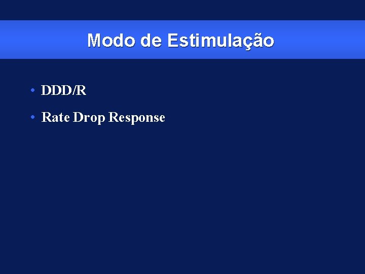 Modo de Estimulação • DDD/R • Rate Drop Response 
