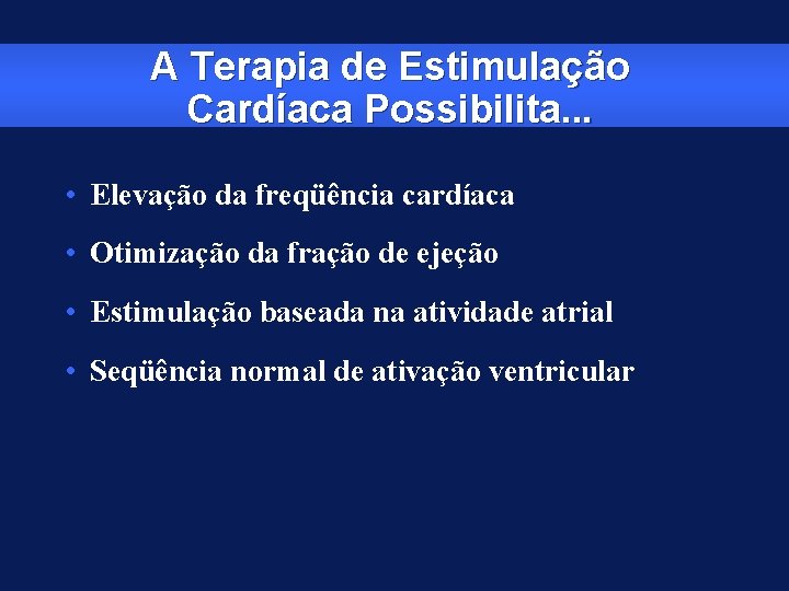 A Terapia de Estimulação Cardíaca Possibilita. . . • Elevação da freqüência cardíaca •