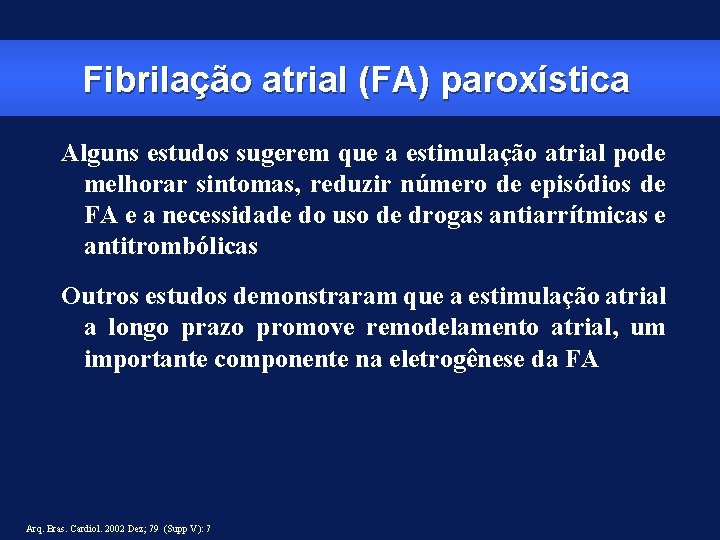 Fibrilação atrial (FA) paroxística Alguns estudos sugerem que a estimulação atrial pode melhorar sintomas,