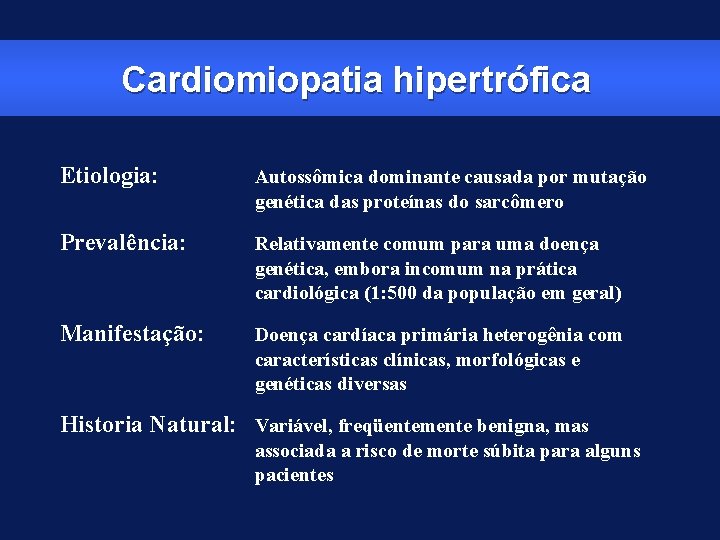Cardiomiopatia hipertrófica Etiologia: Autossômica dominante causada por mutação genética das proteínas do sarcômero Prevalência: