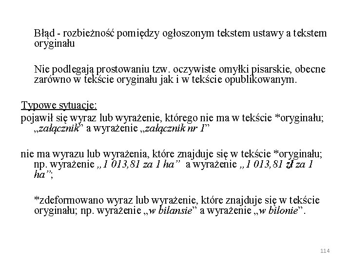 Błąd - rozbieżność pomiędzy ogłoszonym tekstem ustawy a tekstem oryginału Nie podlegają prostowaniu tzw.