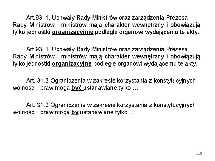 Art. 93. 1. Uchwały Rady Ministrów oraz zarządzenia Prezesa Rady Ministrów i ministrów mają