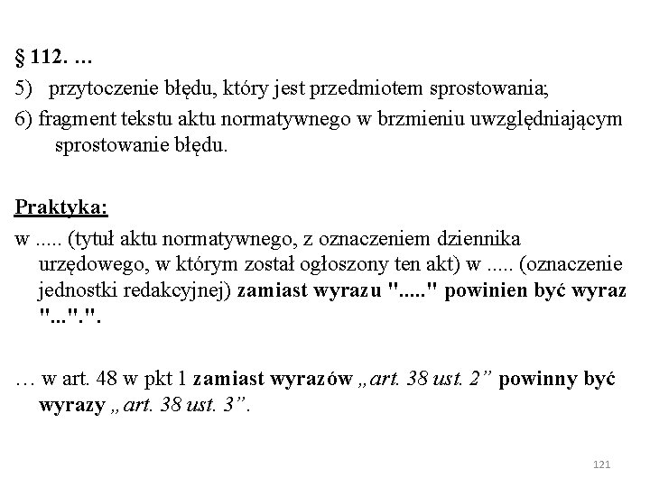 § 112. … 5) przytoczenie błędu, który jest przedmiotem sprostowania; 6) fragment tekstu aktu