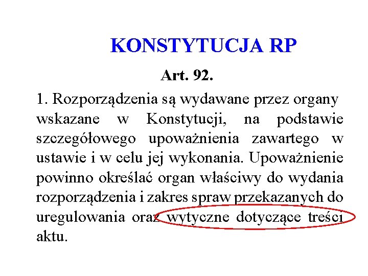 KONSTYTUCJA RP Art. 92. 1. Rozporządzenia są wydawane przez organy wskazane w Konstytucji, na