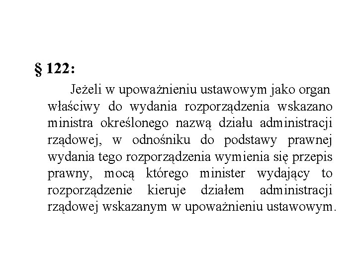 § 122: Jeżeli w upoważnieniu ustawowym jako organ właściwy do wydania rozporządzenia wskazano ministra