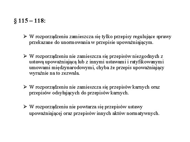 § 115 – 118: Ø W rozporządzeniu zamieszcza się tylko przepisy regulujące sprawy przekazane