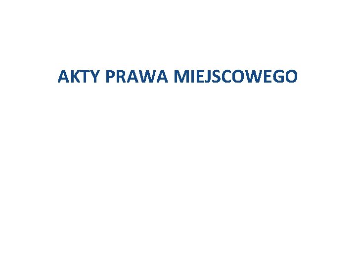 AKTY PRAWA MIEJSCOWEGO 