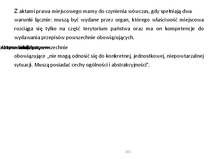 Z aktami prawa miejscowego mamy do czynienia wówczas, gdy spełniają dwa warunki łącznie: muszą