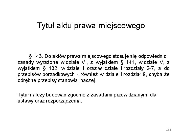 Tytuł aktu prawa miejscowego § 143. Do aktów prawa miejscowego stosuje się odpowiednio zasady