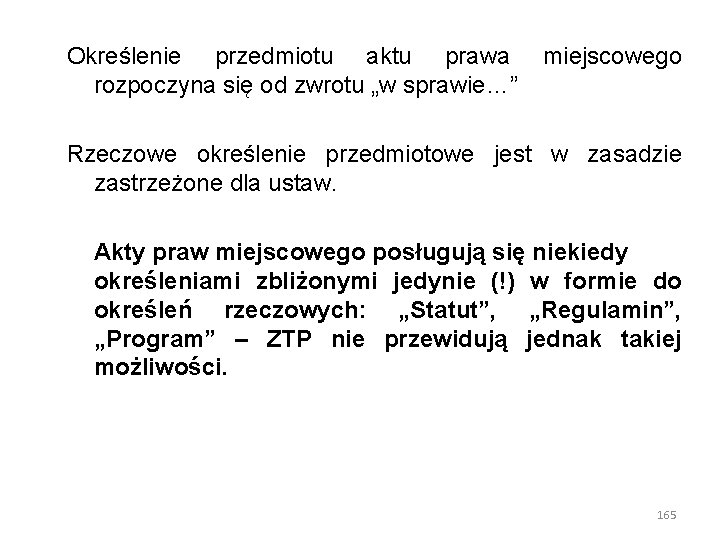 Określenie przedmiotu aktu prawa miejscowego rozpoczyna się od zwrotu „w sprawie…” Rzeczowe określenie przedmiotowe