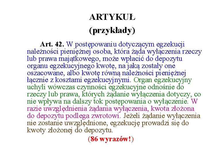 ARTYKUŁ (przykłady) Art. 42. W postępowaniu dotyczącym egzekucji należności pieniężnej osoba, która żąda wyłączenia