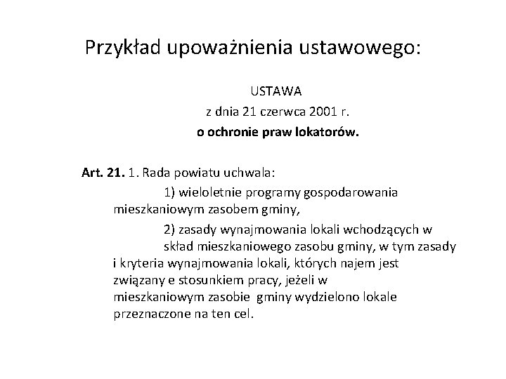 Przykład upoważnienia ustawowego: USTAWA z dnia 21 czerwca 2001 r. o ochronie praw lokatorów.