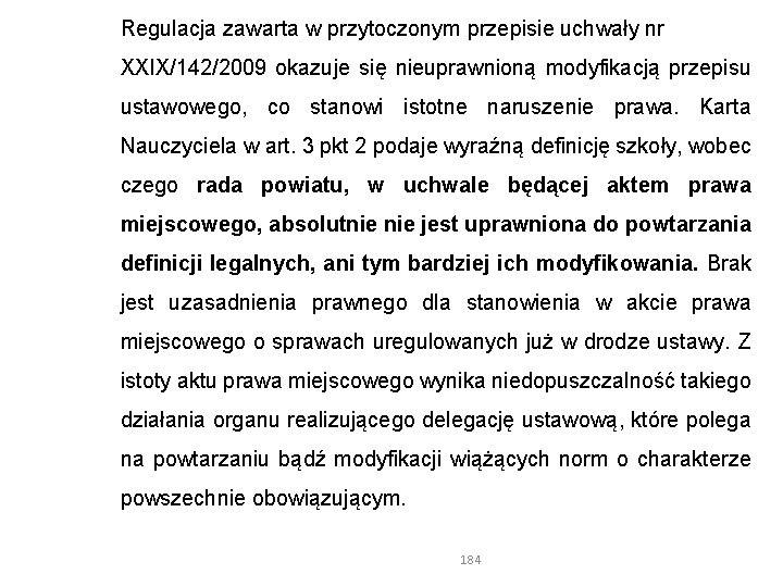 Regulacja zawarta w przytoczonym przepisie uchwały nr XXIX/142/2009 okazuje się nieuprawnioną modyfikacją przepisu ustawowego,