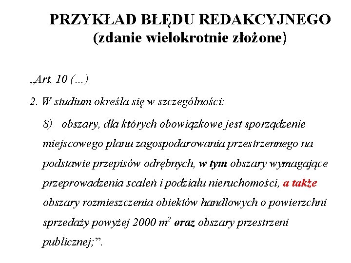 PRZYKŁAD BŁĘDU REDAKCYJNEGO (zdanie wielokrotnie złożone) „Art. 10 (…) 2. W studium określa się