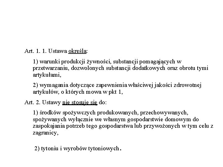 Art. 1. 1. Ustawa określa: 1) warunki produkcji żywności, substancji pomagających w przetwarzaniu, dozwolonych