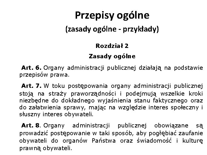 Przepisy ogólne (zasady ogólne - przykłady) Rozdział 2 Zasady ogólne Art. 6. Organy administracji