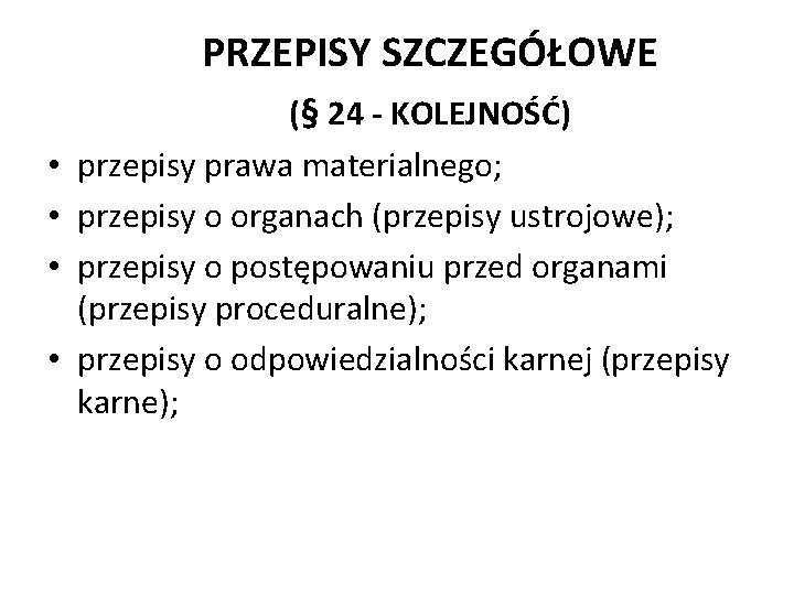 PRZEPISY SZCZEGÓŁOWE • • (§ 24 - KOLEJNOŚĆ) przepisy prawa materialnego; przepisy o organach
