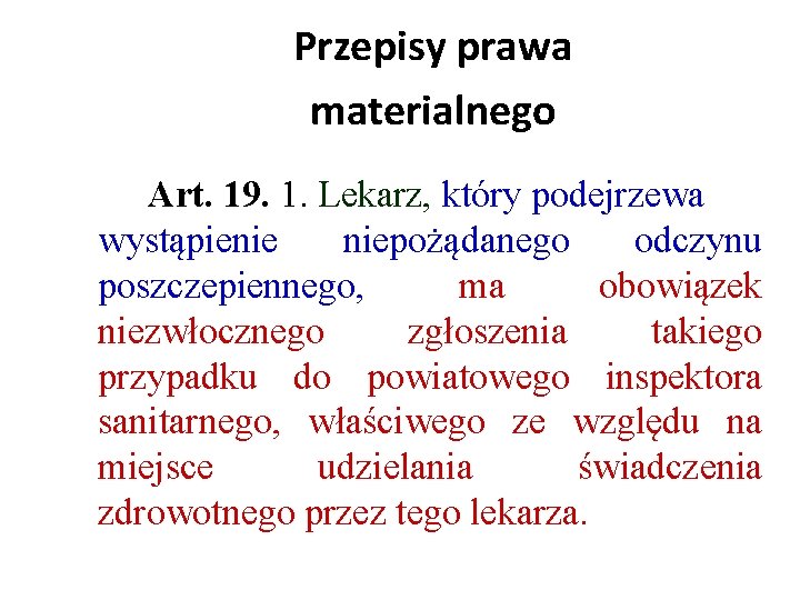 Przepisy prawa materialnego Art. 19. 1. Lekarz, który podejrzewa wystąpienie niepożądanego odczynu poszczepiennego, ma