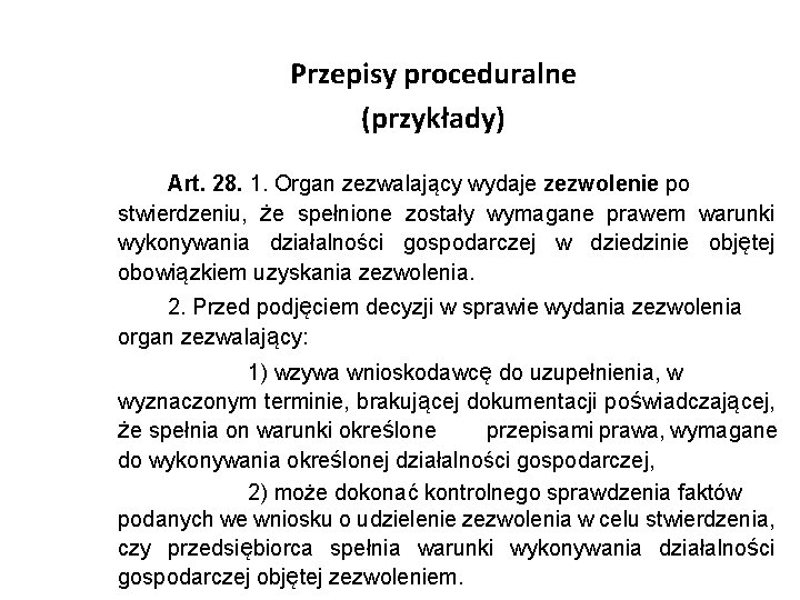 Przepisy proceduralne (przykłady) Art. 28. 1. Organ zezwalający wydaje zezwolenie po stwierdzeniu, że spełnione