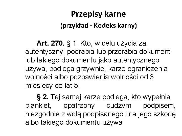 Przepisy karne (przykład - Kodeks karny) Art. 270. § 1. Kto, w celu użycia