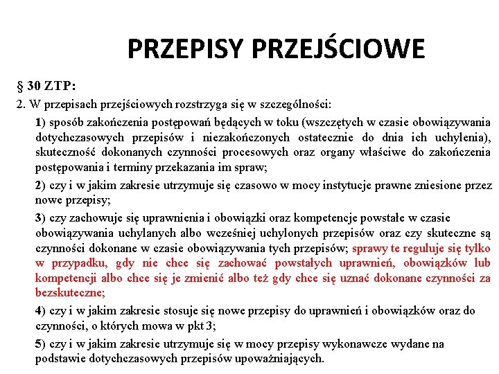 PRZEPISY PRZEJŚCIOWE § 30 ZTP: 2. W przepisach przejściowych rozstrzyga się w szczególności: 1)