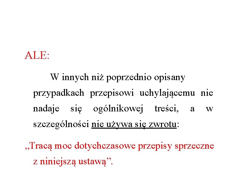 ALE: W innych niż poprzednio opisany przypadkach przepisowi uchylającemu nie nadaje się ogólnikowej treści,