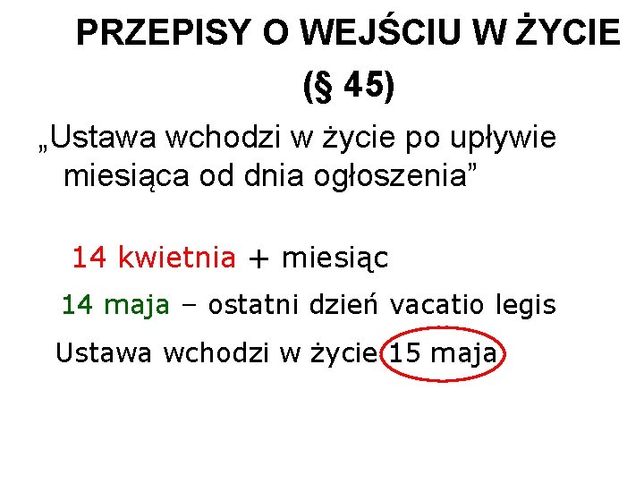 PRZEPISY O WEJŚCIU W ŻYCIE (§ 45) „Ustawa wchodzi w życie po upływie miesiąca