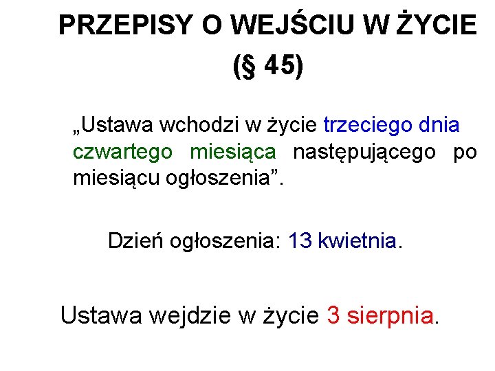 PRZEPISY O WEJŚCIU W ŻYCIE (§ 45) „Ustawa wchodzi w życie trzeciego dnia czwartego