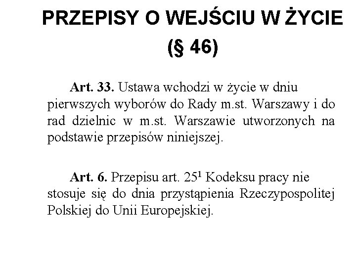 PRZEPISY O WEJŚCIU W ŻYCIE (§ 46) Art. 33. Ustawa wchodzi w życie w