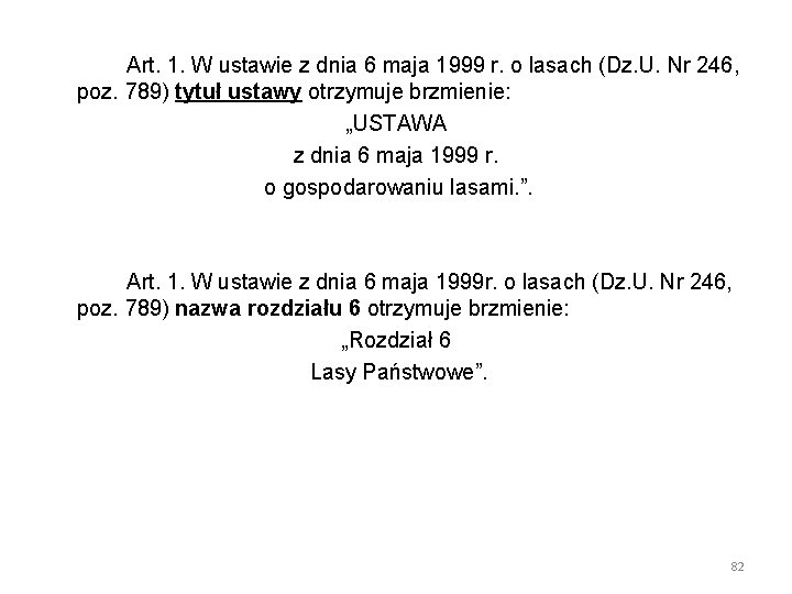 Art. 1. W ustawie z dnia 6 maja 1999 r. o lasach (Dz. U.