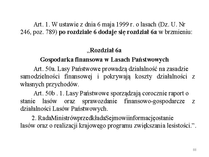 Art. 1. W ustawie z dnia 6 maja 1999 r. o lasach (Dz. U.