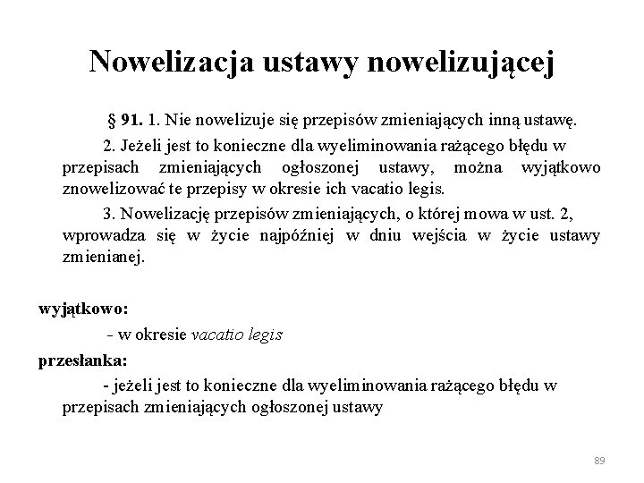 Nowelizacja ustawy nowelizującej § 91. 1. Nie nowelizuje się przepisów zmieniających inną ustawę. 2.