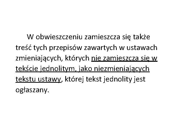 W obwieszczeniu zamieszcza się także treść tych przepisów zawartych w ustawach zmieniających, których nie