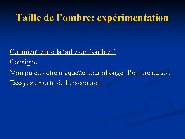 Taille de l’ombre: expérimentation Comment varie la taille de l’ombre ? Consigne: Manipulez votre