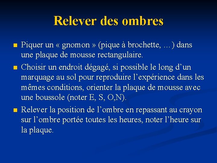 Relever des ombres n n n Piquer un « gnomon » (pique à brochette,